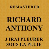 Richard Anthony - J'irai pleurer sous la pluie (Remastered)