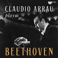 Claudio Arrau - Claudio Arrau Plays Beethoven (Remastered)