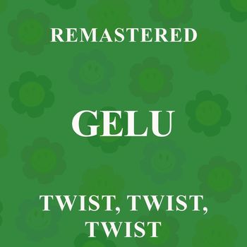 Gelu - Twist, twist, twist (Remastered)