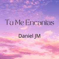 Daniel JM - Tu Me Encantas