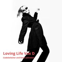 Codeswitcher / Kevin Johnston - Loving Life Vox D