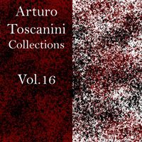 Arturo Toscanini, NBC Symphony Orchestra - Arturo toscanini collection-, Vol. 16