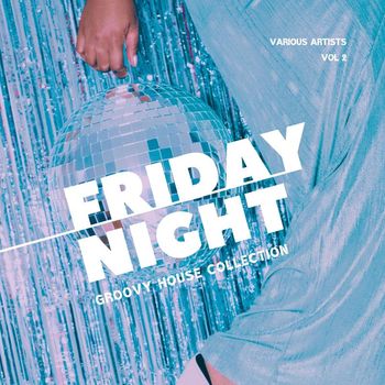 Various Artists - Friday Night (Groovy House Collection), Vol. 2