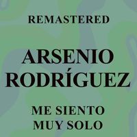 Arsenio Rodríguez - Me siento muy solo (Remastered)