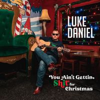 Luke Daniel - You Ain't Gettin Shit for Christmas (Explicit)