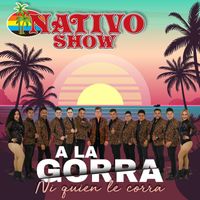 Nativo Show - A La Gorra Ni Quien Le Corra
