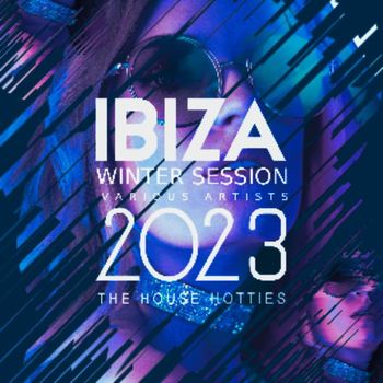 Various Artists - Ibiza Winter Session 2023 (The House Hotties) (Explicit)