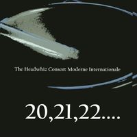 The Headwhiz Consort Moderne Internationale - 20, 21, 22....