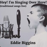 Eddie Biggins - Hey! I'm Singing over Here! (Traditional Songs Live)