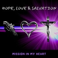 Mission in My Heart - Hope, Love & Salvation