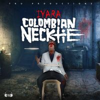 Iyara - Colombian Necktie (Explicit)