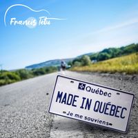 Francis Tétu - Made In Québec