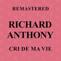 Richard Anthony - Cri de ma vie (Remastered)