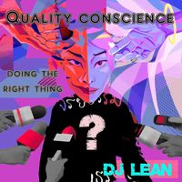 DJ Lean - Quality Conscience Doing the Right Thing