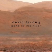 Devin Farney - Gone Is the River