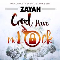 Zayah - God Have Me Lock - Single