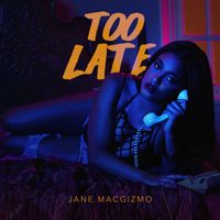 Jane Macgizmo - Too Late - Single