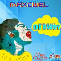 Maxcwel - Di Bwoy - Single