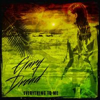Gary Dread - Everything To Me - Single