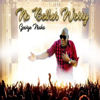 George Nooks - Nuh Bother Worry - Single