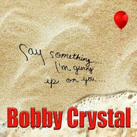 Bobby Crystal - Say Something - Single