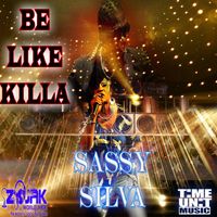 Sassy Silva - Be Like Killa - Single
