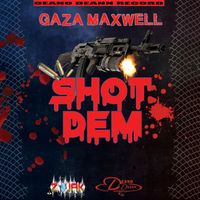 Gaza Maxwell - Shot Dem - Single