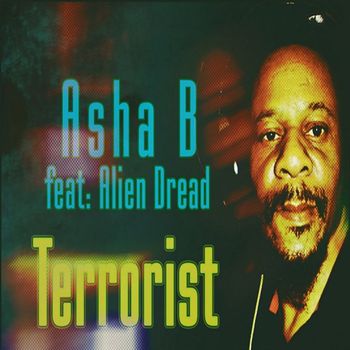 Asha B / Alien Dread - Terrorist (Feat. Alien Dread) - Single