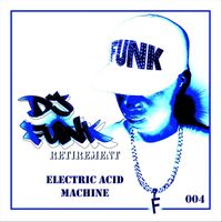DJ Funk - Retirement, Vol. 4: Electric Acid Machine (Explicit)