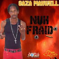 Gaza Maxwell - Nuh Fraid - Single