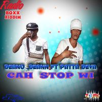 Deano Deann - Cah Stop Wi (feat. Patta Deva)