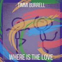 Timmi Burrell - Where Is The Love - Single