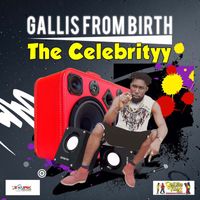 The Celebrityy - Galiss From Birth