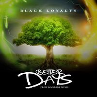 Black Loyalty - Better Days