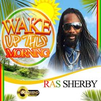 Ras Sherby - Wake Up This Morning