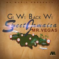 Mr. Vegas - Gi Wi Back Wi Sweet Jamaica - Single
