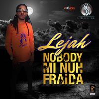 Lejah - Nobody Mi Nuh Fraida - Single