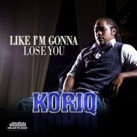 Koriq - Like I'm Gonna Lose You