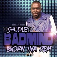 Shudley - Badmind Born Ina Dem - Single
