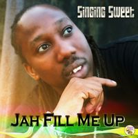 Singing Sweet - Jah Fill Me Up - Single