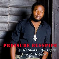 Pressure Busspipe - Nuh Worry Yourself & Nobody - Single