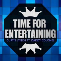 Curtis Lynch - Time For Entertaining (feat. Daddy Colonel) - Single