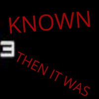 Known - THEN IT WAS 3