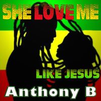 Anthony B - She Love Me Like Jesus - Single