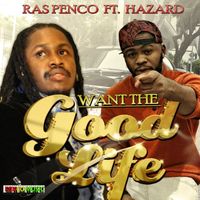 Ras Penco - Want the Good Life (Feat. Hazard)