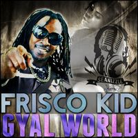 Frisco Kid - Gyal World - Single