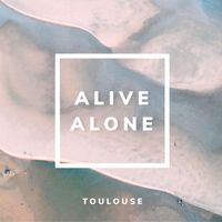 Toulouse - Alive Alone