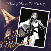Joni Mitchell - Free Man In Paris: Joni Mitchell