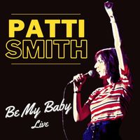 Patti Smith - Be My Baby: Patti Smith