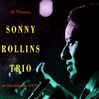 Sonny Rollins Trio - St. Thomas/There Will Never Be Another You/Stay Sweet As You Are/I've Told Every Star/How High The Moon Oleo/Paul's Pal